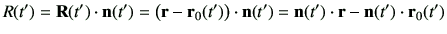 $\displaystyle R(t')= {\bf R}(t')\cdot \vn(t') = \left( \vr-\vr_0(t')\right)\cdot \vn(t')= \vn(t') \cdot \vr - \vn(t')\cdot \vr_0(t')$