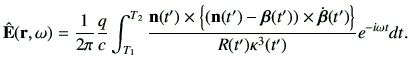 $\displaystyle \hat{\vE}(\vr,\omega) =\frac{1}{2\pi}\frac{q}{c}\int_{T_1}^{T_2} ...
...ght)\times \dot{\bm{\beta}}(t')\right\}}{R(t')\kappa^3(t')} e^{-i\omega t} dt .$
