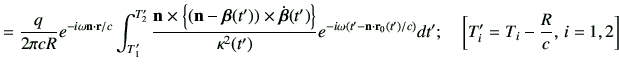 $\displaystyle =\frac{q}{2\pi cR}e^{-i\omega \vn\cdot \vr/c}\int_{T_1'}^{T_2'} \...
... \vr_0(t')/c\right)} dt' ; \quad \left[ T_i'= T_i -\dfrac{R}{c},\,i=1,2 \right]$