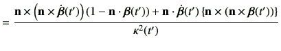 $\displaystyle = \frac{ \vn\times \left(\vn \times \dot{\bm{\beta}}(t')\right) \...
...ft\{ \vn \times \left(\vn \times \bm{\beta}(t')\right)\right\} } {\kappa^2(t')}$