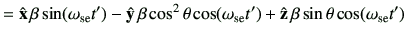 $\displaystyle = \hat{\vx}\, \beta \sin(\omega_{{\rm se}} t') -\hat{\vy}\, \beta...
...(\omega_{{\rm se}} t') +\hat{\vz}\, \beta \sin\theta \cos(\omega_{{\rm se}} t')$