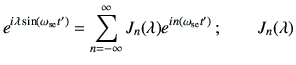 $\displaystyle e^{i\lambda \sin(\omega_{{\rm se}} t')} =\sum_{n=-\infty}^{\infty} J_n (\lambda) e^{in(\omega_{{\rm se}} t')} \, ; \qquad J_n(\lambda)$