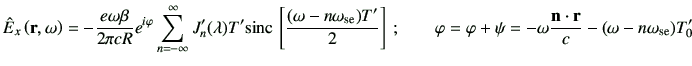 $\displaystyle \hat{E}_x\ro = - \frac{e\omega \beta}{2\pi cR} e^{i\varphi} \sum_...
...\varphi +\psi = -\omega \frac{\vn\cdot\vr}{c} - (\omega-n\omega_{{\rm se}})T_0'$