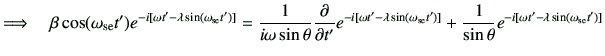 $\displaystyle \Longrightarrow
\quad
\beta\cos(\omega_{{\rm se}} t')e^{-i\left[\...
...{1}{\sin\theta}e^{-i\left[\omega t'-\lambda \sin(\omega_{{\rm se}} t')\right]}
$