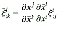 $\displaystyle \bar{\xi}_{;k}^l = \frac{\partial x^j}{\partial \bar{x}^k} \frac{\partial \bar{x}^l}{\partial x^i} \xi_{;j}^i$