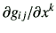 $ \partial g_{ij}/\partial x^k$