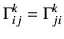 $\displaystyle \Gamma_{ij}^k =\Gamma_{ji}^k$