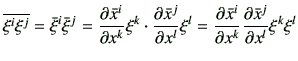 $\displaystyle \overline{\xi^i \xi^j} = \bar{\xi}^i \bar{\xi}^j = \frac{\partial...
...al \bar{x}^i}{\partial x^k} \frac{\partial \bar{x}^j}{\partial x^l} \xi^k \xi^l$