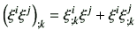 $\displaystyle \left(\xi^i \xi^j\right)_{;k} = \xi_{;k}^i \xi^j + \xi^i \xi_{;k}^j$