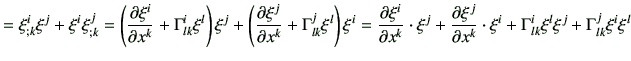 $\displaystyle = \xi_{;k}^i \xi^j + \xi^i \xi_{;k}^j = \left(\frac{\partial \xi^...
...\partial x^k}\cdot \xi^i +\Gamma_{lk}^i \xi^l \xi^j + \Gamma_{lk}^j \xi^i \xi^l$