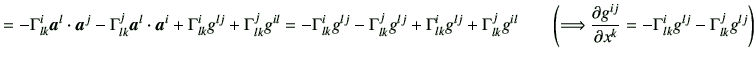 $\displaystyle =-\Gamma_{lk}^i \bm{a}^l\cdot \bm{a}^j -\Gamma_{lk}^j \bm{a}^l\cd...
...ial g^{ij}}{\partial x^k} = -\Gamma_{lk}^i g^{lj} -\Gamma_{lk}^j g^{lj} \right)$