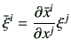 $\displaystyle \bar{\xi}^i = \frac{\partial \bar{x}^i}{\partial x^j} \xi^j$