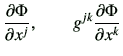 $\displaystyle \frac{\partial \Phi}{\partial x^j},\qquad g^{jk} \frac{\partial \Phi}{\partial x^k}$