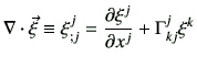 $\displaystyle \mathbf{\nabla}\cdot \vec{\xi} \equiv \xi_{;j}^j = \frac{\partial \xi^j}{\partial x^j} + \Gamma_{kj}^j \xi^k$
