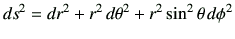 $\displaystyle ds^2 = dr^2 + r^2  d\theta^2 + r^2 \sin^2 \theta  d\phi^2$