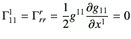 $\displaystyle \Gamma_{11}^1 =\Gamma_{rr}^r
= \frac{1}{2}g^{11} \frac{\partial g_{11} }{\partial x^1 } =0
$