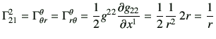 $\displaystyle \Gamma_{21}^2 = \Gamma_{\theta r}^\theta = \Gamma_{r \theta}^\the...
...partial g_{22} }{\partial x^1 } = \frac{1}{2} \frac{1}{r^2}   2r =\frac{1}{r}
$