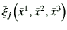 $ \bar{\xi}_j \left(\bar{x}^1,\bar{x}^2,\bar{x}^3\right)$