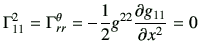 $\displaystyle \Gamma_{11}^2 = \Gamma_{rr}^\theta
= -\frac{1}{2}g^{22} \frac{\partial g_{11} }{\partial x^2 } = 0
$