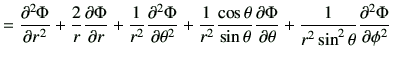 $\displaystyle =\frac{\partial^2 \Phi}{\partial r^2} +\frac{2}{r}\frac{\partial ...
...ial \theta} +\frac{1}{r^2 \sin^2 \theta}\frac{\partial^2 \Phi}{\partial \phi^2}$
