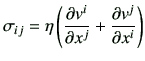 $\displaystyle \sigma_{ij}= \eta\left(\frac{\partial v^i}{\partial x^j}+\frac{\partial v^j}{\partial x^i}\right)$