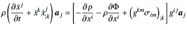 $\displaystyle \rho \left( \frac{\partial \dot{x}^j}{\partial t} + \dot{x}^k \do...
...Phi}{\partial x^i} + \left( g^{km} \sigma_{im}\right)_{;k}\right]g^{ij}\bm{a}_j$