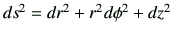 $ ds^2=dr^2 +r^2 d\phi^2 +dz^2$