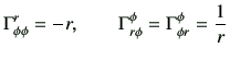 $\displaystyle \Gamma_{\phi\phi}^r = -r , \qquad \Gamma_{r\phi}^\phi=\Gamma_{\phi r}^\phi =\frac{1}{r}
$