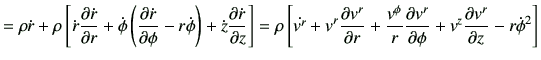 $\displaystyle = \rho \dot{r} + \rho \left[ \dot{r} \frac{\partial \dot{r}}{\par...
...v^r}{\partial \phi} +v^z \frac{\partial v^r}{\partial z} -r\dot{\phi}^2 \right]$