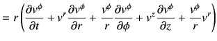 $\displaystyle = r\left( \frac{\partial v^\phi}{\partial t} +v^r \frac{\partial ...
...ial \phi} +v^z \frac{\partial v^\phi}{\partial z} +\frac{v^\phi}{r} v^r \right)$