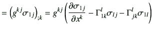 $\displaystyle =\left(g^{kj}\sigma_{1j}\right)_{;k} =g^{kj} \left(\frac{\partial...
...}}{\partial x^k} -\Gamma_{1k}^l \sigma_{lj} -\Gamma_{jk}^{l} \sigma_{1l}\right)$