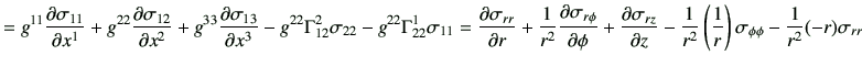 $\displaystyle =g^{11} \frac{\partial \sigma_{11}}{\partial x^1} +g^{22} \frac{\...
...{r^2} \left(\frac{1}{r}\right)\sigma_{\phi\phi} -\frac{1}{r^2} (-r) \sigma_{rr}$