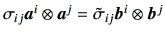 $ \sigma_{ij} \bm{a}^i \otimes \bm{a}^j = \tilde{\sigma}_{ij} \bm{b}^i \otimes \bm{b}^j$