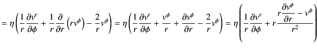 $\displaystyle =\eta \left( \frac{1}{r} \frac{\partial v^r}{\partial \phi} +\fra...
...rtial \phi} + r\frac{r\dfrac{\partial v^\phi}{\partial r} -v^\phi}{r^2} \right)$