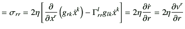 $\displaystyle = \sigma_{rr} =2\eta \left[ \frac{\partial}{\partial x^r} \left(g...
...ta \frac{\partial \dot{r}}{\partial r} = 2 \eta \frac{\partial v^r}{\partial r}$