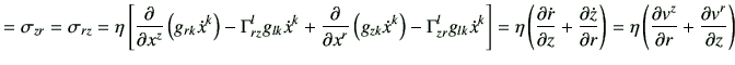 $\displaystyle = \sigma_{zr}=\sigma_{rz} =\eta\left[ \frac{\partial}{\partial x^...
...left( \frac{\partial v^z}{\partial r} + \frac{\partial v^r}{\partial z} \right)$