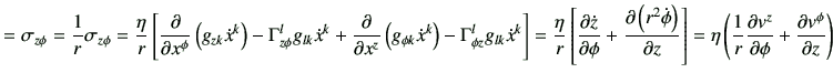 $\displaystyle = \sigma_{z \phi}=\frac{1}{r}\sigma_{z\phi} =\frac{\eta}{r}\left[...
...\frac{\partial v^z}{\partial \phi} + \frac{\partial v^\phi}{\partial z} \right)$
