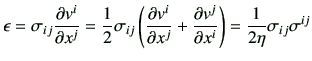 $\displaystyle \epsilon = \sigma_{ij} \frac{\partial v^i}{\partial x^j} = \frac{...
...rac{\partial v^j}{\partial x^i} \right) =\frac{1}{2\eta} \sigma_{ij}\sigma^{ij}$