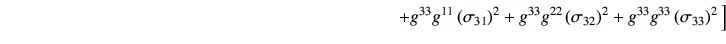 $\displaystyle \hspace{80mm}+g^{33}g^{11} \left(\sigma_{31}\right)^2 +g^{33}g^{22} \left(\sigma_{32}\right)^2 +g^{33}g^{33} \left(\sigma_{33}\right)^2 \Big]$