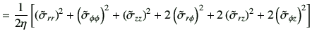 $\displaystyle =\frac{1}{2\eta}\left[ \left(\tilde{\sigma}_{rr}\right)^2 +\left(...
...(\tilde{\sigma}_{rz}\right)^2 +2 \left(\tilde{\sigma}_{\phi z}\right)^2 \right]$