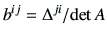 $\displaystyle b^{ij}= {\Delta^{ji}}/{\det A}$