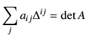 $\displaystyle \sum_{j} a_{ij} \Delta^{ij} =\det A$