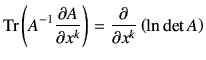 $\displaystyle \mathrm{Tr} \left(A^{-1} \frac{\partial A}{\partial x^k}\right)= \frac{\partial}{\partial x^k} \left(\ln \det A\right)$