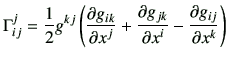$\displaystyle \Gamma_{ij}^j= \frac{1}{2} g^{kj} \left(
\frac{\partial g_{ik}}{\...
...c{\partial g_{jk}}{\partial x^i}
-\frac{\partial g_{ij}}{\partial x^k}
\right)
$