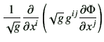 $\displaystyle \frac{1}{\sqrt{g}} \frac{\partial}{\partial x^i} \left( \sqrt{g}  g^{ij} \frac{\partial \Phi}{\partial x^j}\right)$