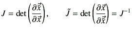 $\displaystyle J = \det \left(\frac{\partial \vec{\bar{x}}}{\partial \vec{x}}\ri...
...lde{J}=\det \left(\frac{\partial \vec{x}}{\partial \vec{\bar{x}}}\right)=J^{-1}$