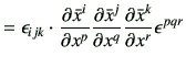 $\displaystyle =\epsilon_{ijk} \cdot \frac{\partial \bar{x}^i}{\partial x^p}\fra...
... \bar{x}^j}{\partial x^q}\frac{\partial \bar{x}^k}{\partial x^r} \epsilon^{pqr}$