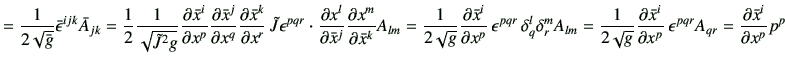 $\displaystyle = \frac{1}{2\sqrt{\bar{g}}} \bar{\epsilon}^{ijk} \bar{A}_{jk} =\f...
...tial x^p}   \epsilon^{pqr} A_{qr} =\frac{\partial \bar{x}^i}{\partial x^p} p^p$