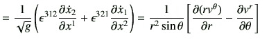 $\displaystyle = \frac{1}{\sqrt{g}} \left( \epsilon^{312} \frac{\partial \dot{x}...
...\partial (rv^\theta)}{\partial r} -\frac{\partial v^r}{\partial \theta} \right]$