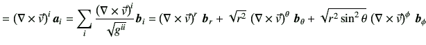 $\displaystyle = \left(\mathbf{\nabla}\times \vec{v}\right)^i \bm{a}_i =\sum_i \...
...theta}   \left(\mathbf{\nabla}\times \vec{v}\right)^\phi   \bm{b}_\phi \notag$